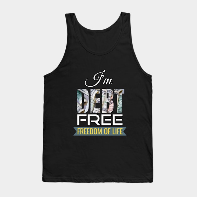 I'm Debt free Tank Top by Sharmin's Masterpiece